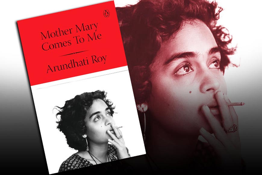Between Love and Wounds: Arundhati Roy’s Story of a Mother - GetBengal Story